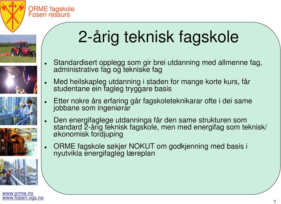 fagskoleteknikarar ofte i dei same jobbane som ingeniørar Den energifaglege utdanninga får den same strukturen som standard 2-årig