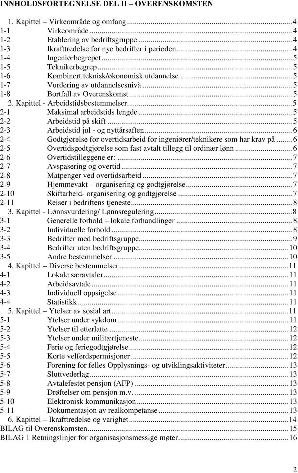 Kapittel - Arbeidstidsbestemmelser...5 2-1 Maksimal arbeidstids lengde... 5 2-2 Arbeidstid på skift... 5 2-3 Arbeidstid jul - og nyttårsaften.