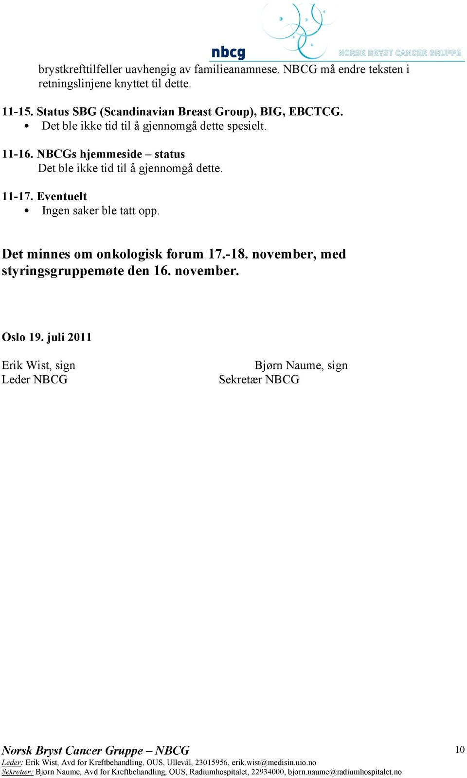 NBCGs hjemmeside status Det ble ikke tid til å gjennomgå dette. 11-17. Eventuelt Ingen saker ble tatt opp.