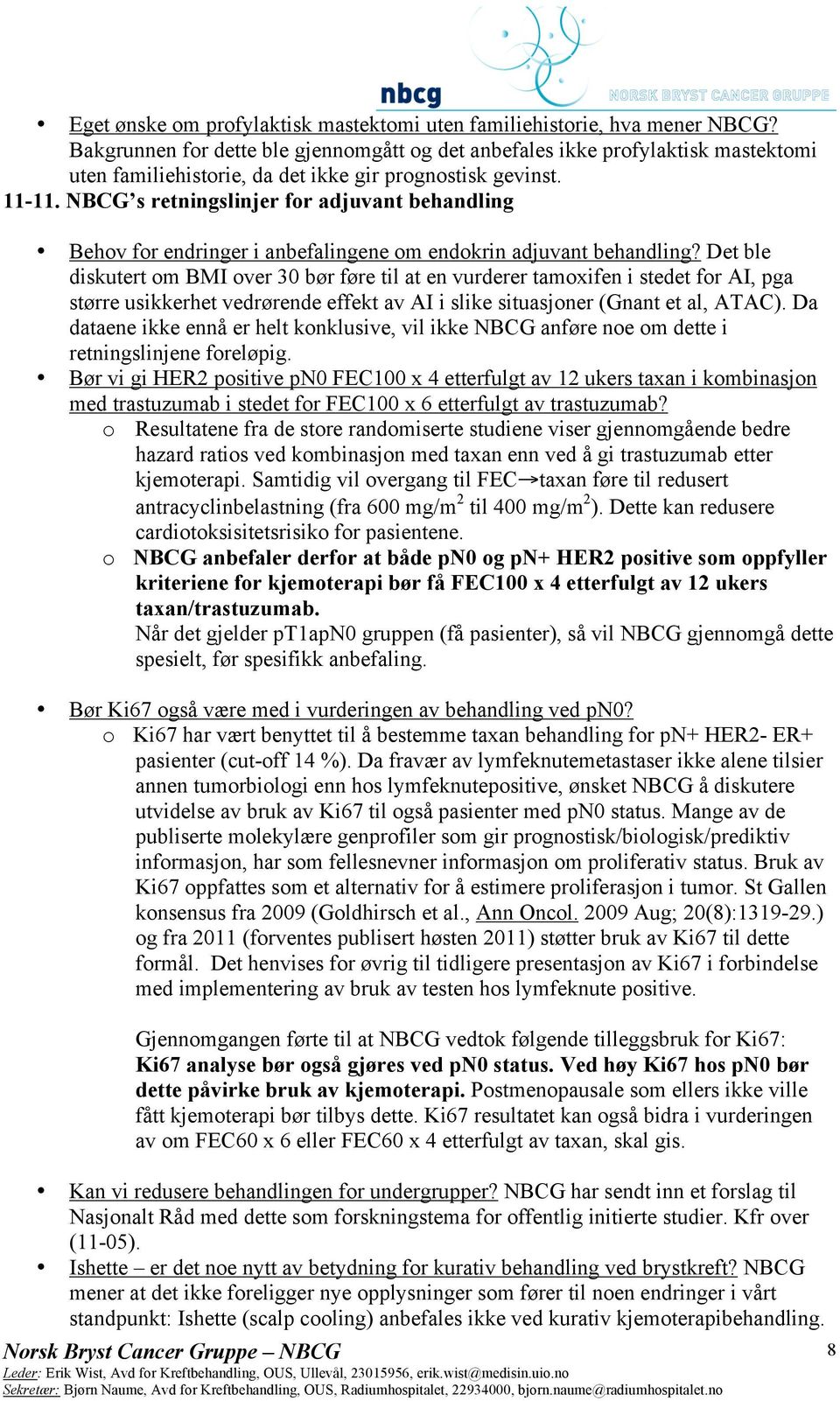 NBCG s retningslinjer for adjuvant behandling Behov for endringer i anbefalingene om endokrin adjuvant behandling?