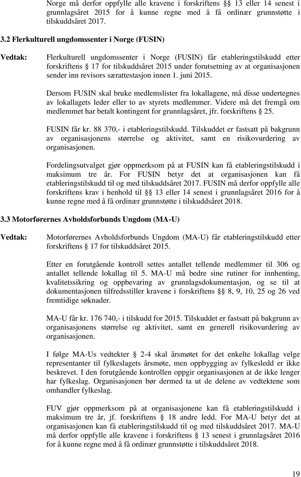 sender inn revisors særattestasjon innen 1. juni 2015. Dersom FUSIN skal bruke medlemslister fra lokallagene, må disse undertegnes av lokallagets leder eller to av styrets medlemmer.