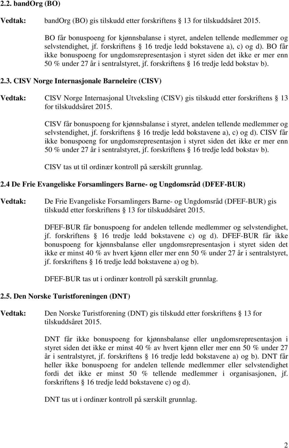 forskriftens 16 tredje ledd bokstav b). 2.3.