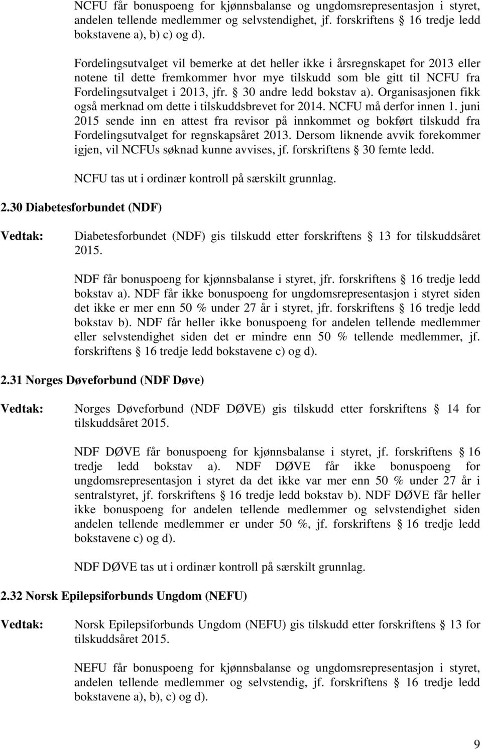 30 andre ledd bokstav a). Organisasjonen fikk også merknad om dette i tilskuddsbrevet for 2014. NCFU må derfor innen 1.