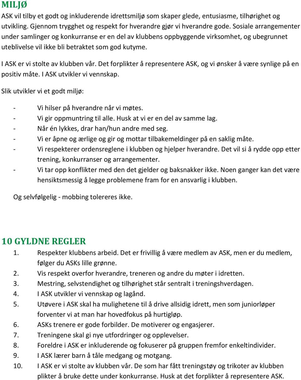 Det forplikter å representere ASK, og vi ønsker å være synlige på en positiv måte. I ASK utvikler vi vennskap. Slik utvikler vi et godt miljø: - Vi hilser på hverandre når vi møtes.