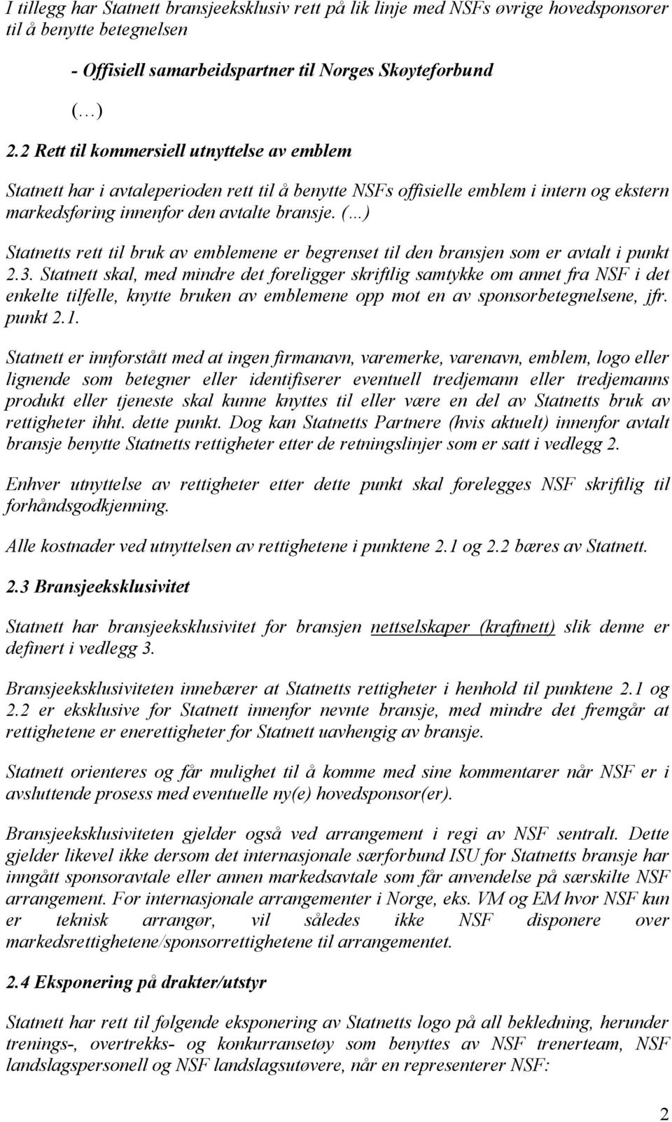 Statnetts rett til bruk av emblemene er begrenset til den bransjen som er avtalt i punkt 2.3.