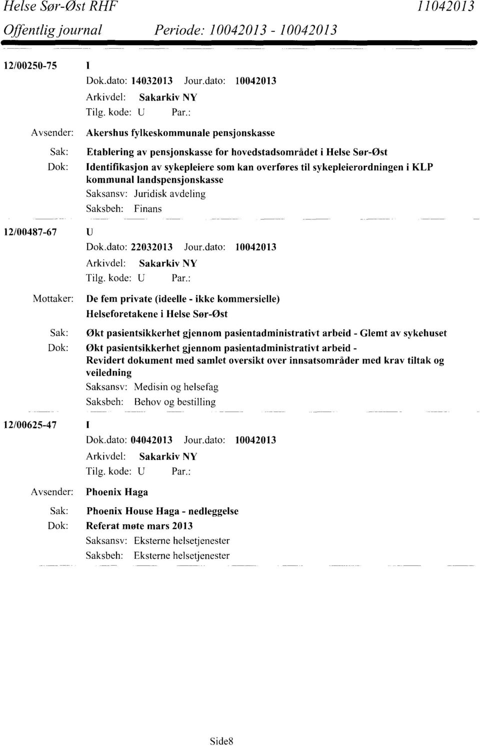 sykepleierordningen i KLP kommunal landspensjonskasse Juridisk avdeling Finans 12/00487-67 Dok.dato: 22032013 Jour.