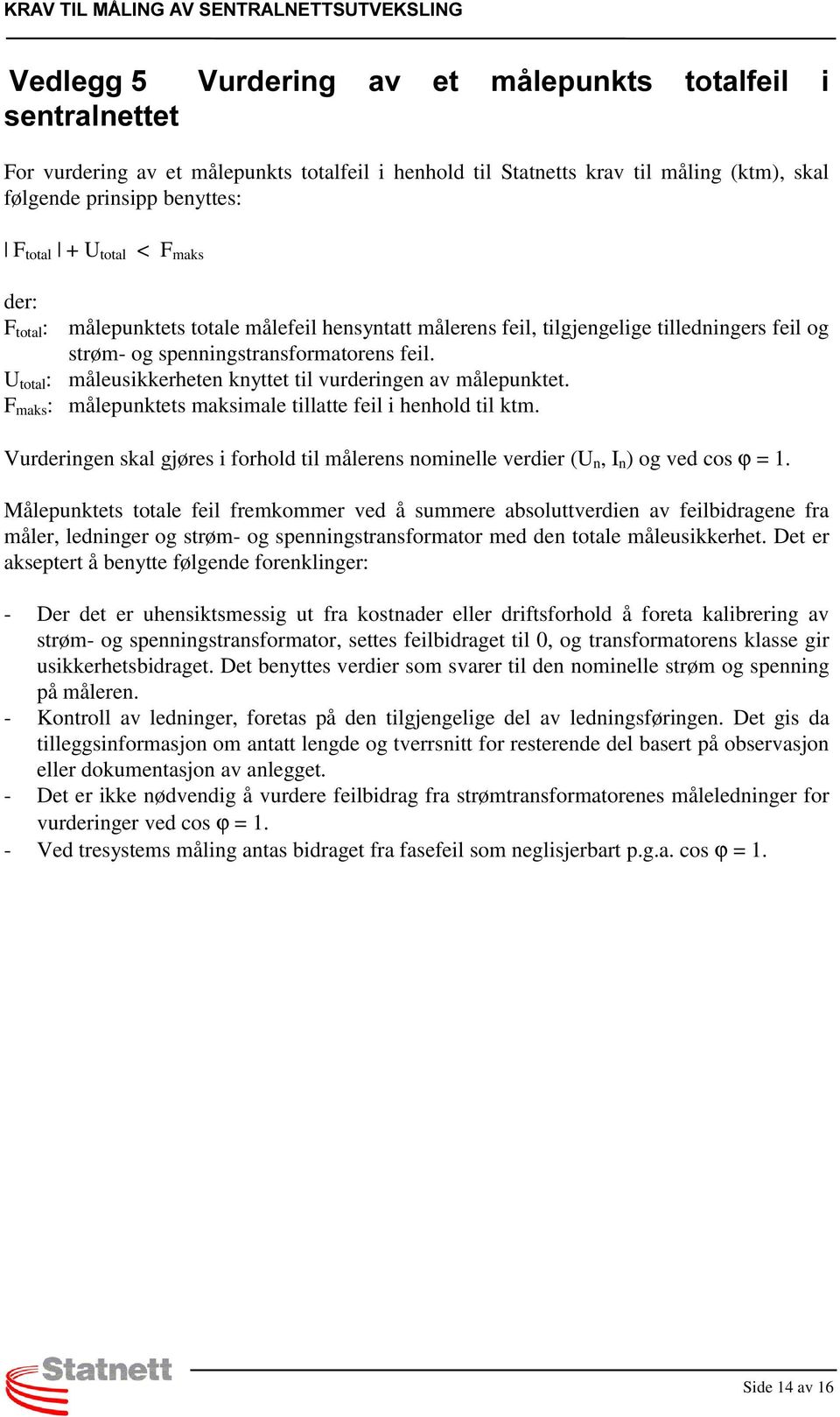 U total : måleusikkerheten knyttet til vurderingen av målepunktet. F maks : målepunktets maksimale tillatte feil i henhold til ktm.