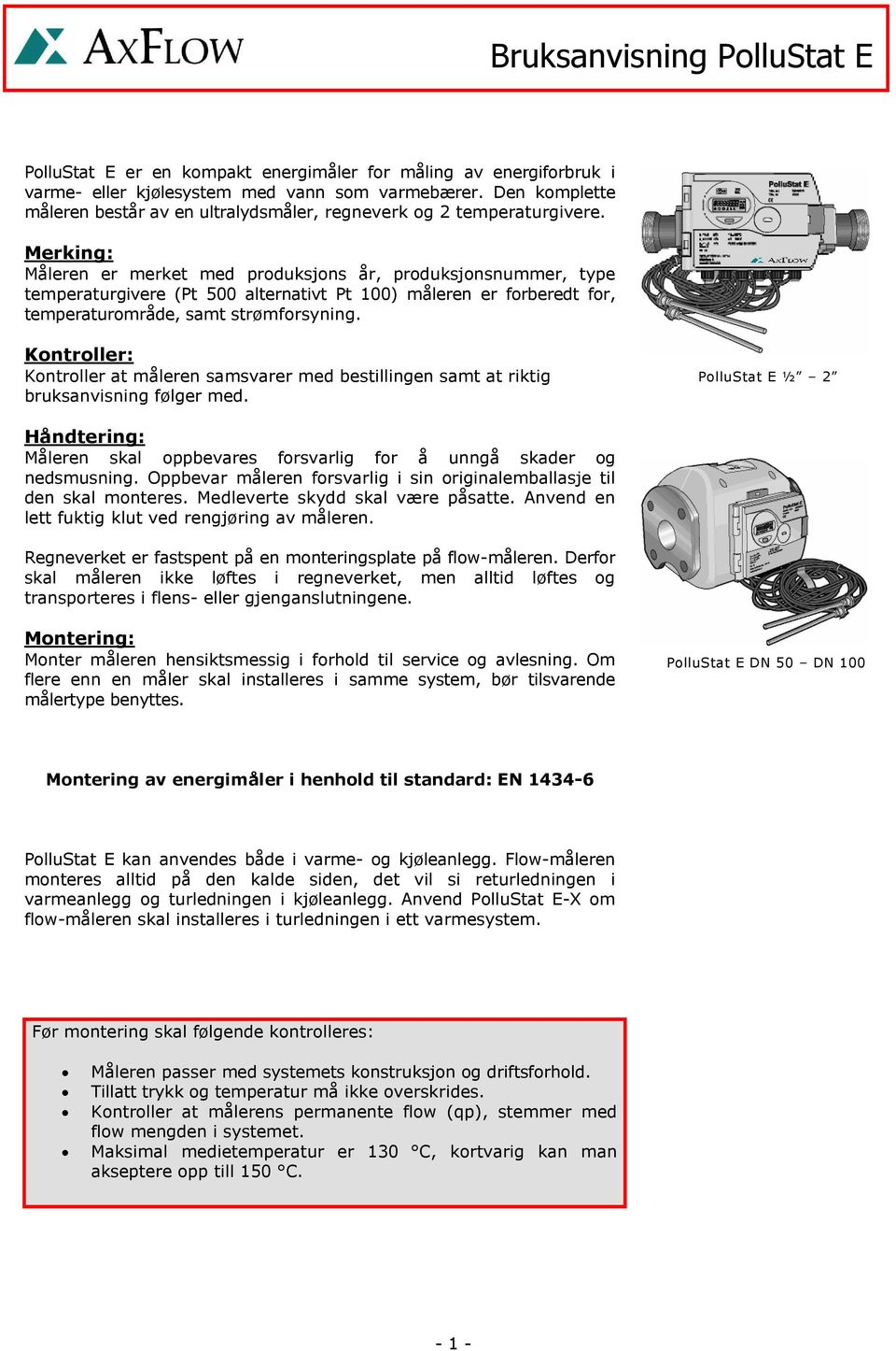 Merking: Måleren er merket med produksjons år, produksjonsnummer, type temperaturgivere (Pt 500 alternativt Pt 100) måleren er forberedt for, temperaturområde, samt strømforsyning.