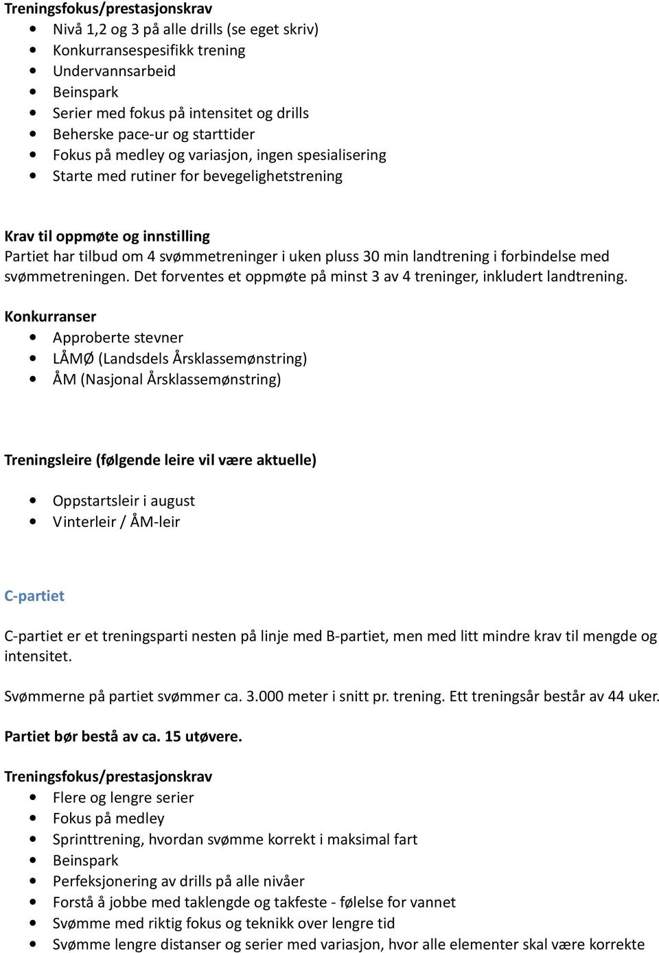 landtrening i forbindelse med svømmetreningen. Det forventes et oppmøte på minst 3 av 4 treninger, inkludert landtrening.