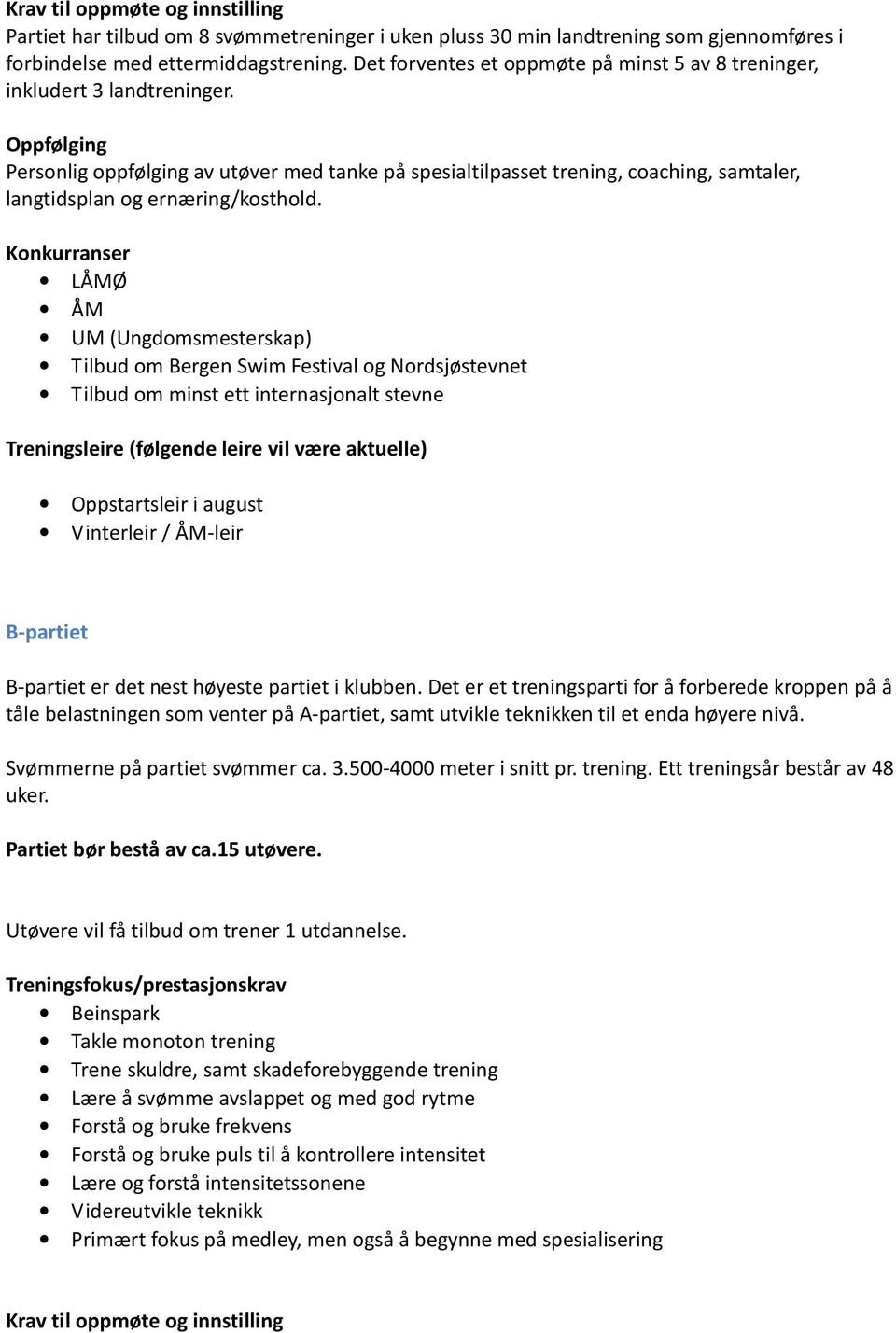 Oppfølging Personlig oppfølging av utøver med tanke på spesialtilpasset trening, coaching, samtaler, langtidsplan og ernæring/kosthold.