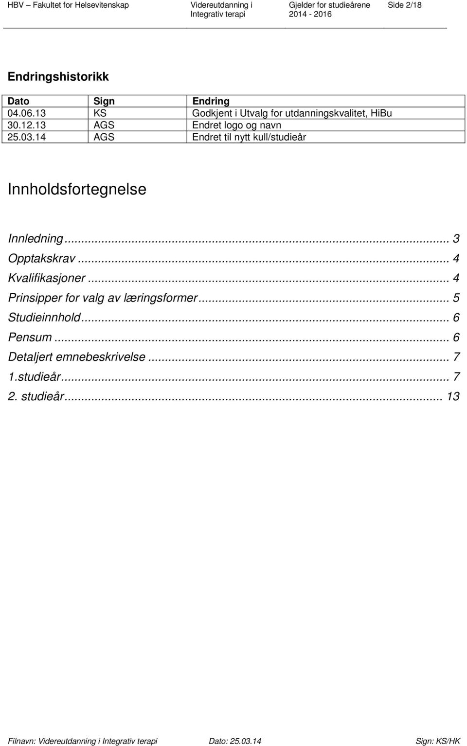 14 AGS Endret til nytt kull/studieår Innholdsfortegnelse Innledning... 3 Opptakskrav.