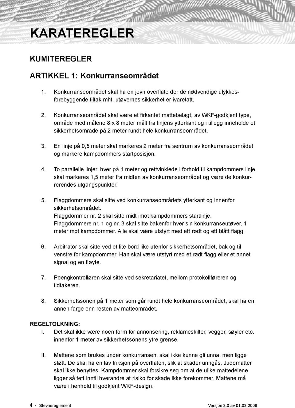 konkurranseområdet. 3. En linje på 0,5 meter skal markeres 2 meter fra sentrum av konkurranseområdet og markere kampdommers startposisjon. 4.