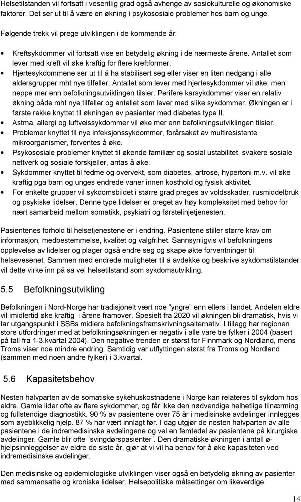 Hjertesykdommene ser ut til å ha stabilisert seg eller viser en liten nedgang i alle aldersgrupper mht nye tilfeller.