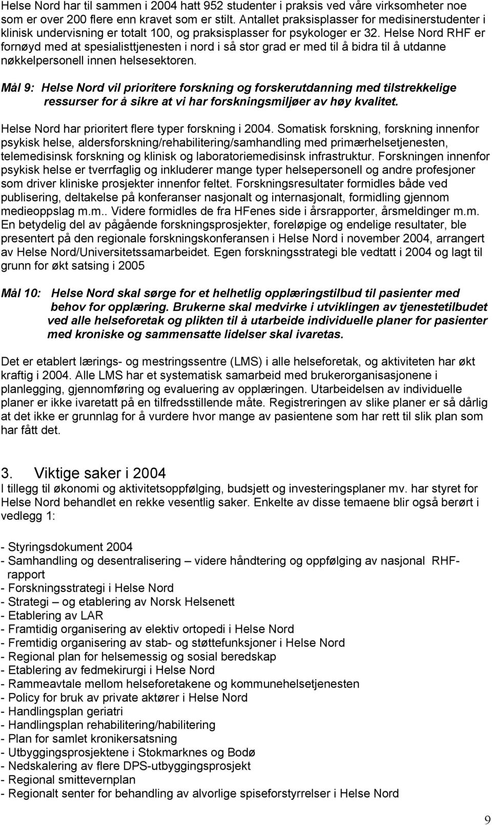 Helse Nord RHF er fornøyd med at spesialisttjenesten i nord i så stor grad er med til å bidra til å utdanne nøkkelpersonell innen helsesektoren.