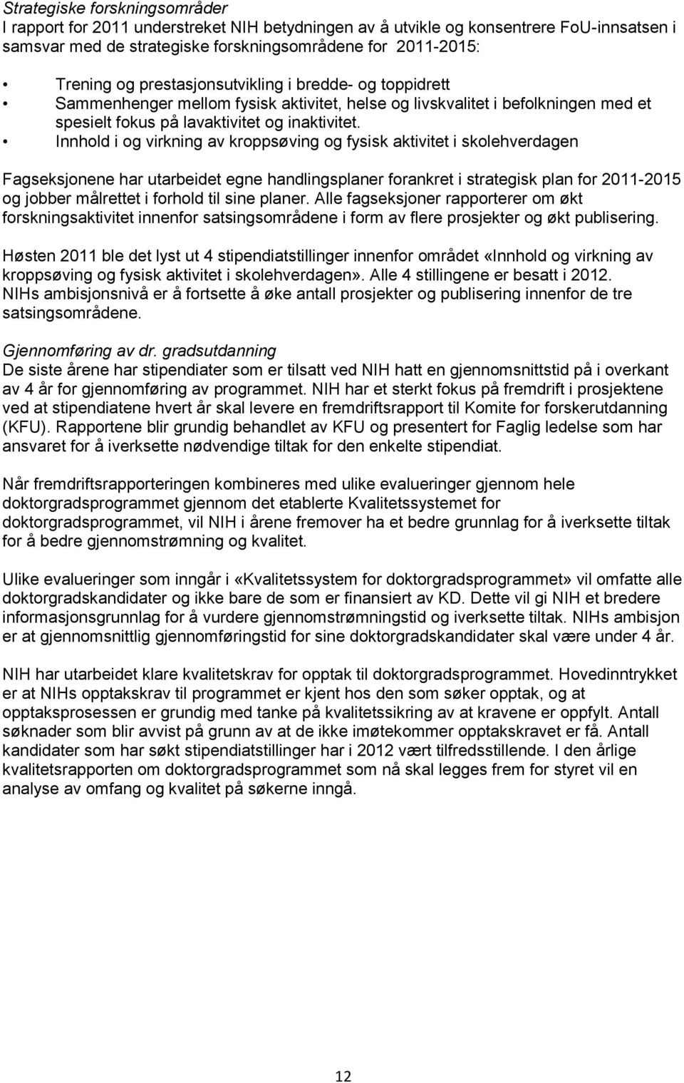 Innhold i og virkning av kroppsøving og fysisk aktivitet i skolehverdagen Fagseksjonene har utarbeidet egne handlingsplaner forankret i strategisk plan for 2011-2015 og jobber målrettet i forhold til