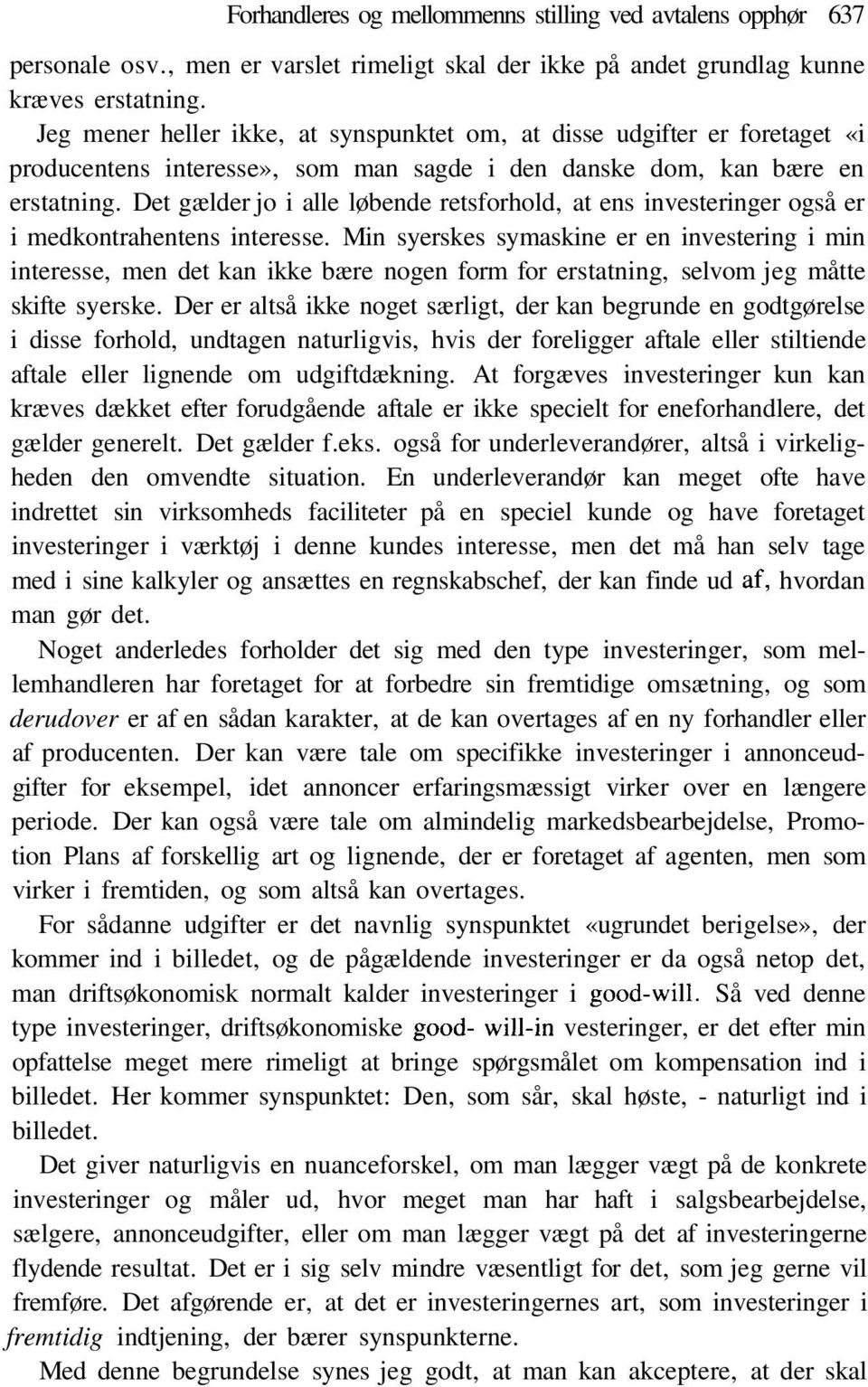 Det gælder jo i alle løbende retsforhold, at ens investeringer også er i medkontrahentens interesse.