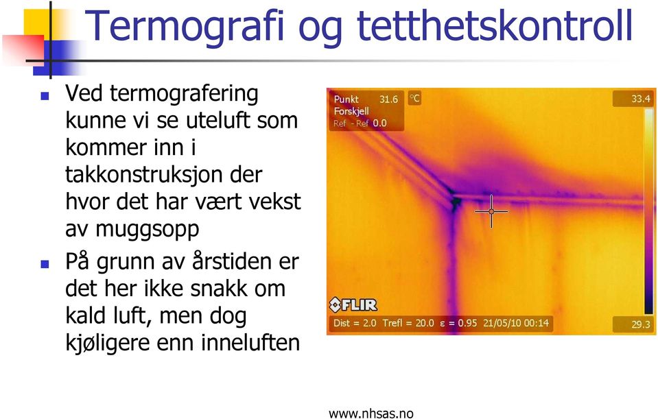 det har vært vekst av muggsopp På grunn av årstiden er