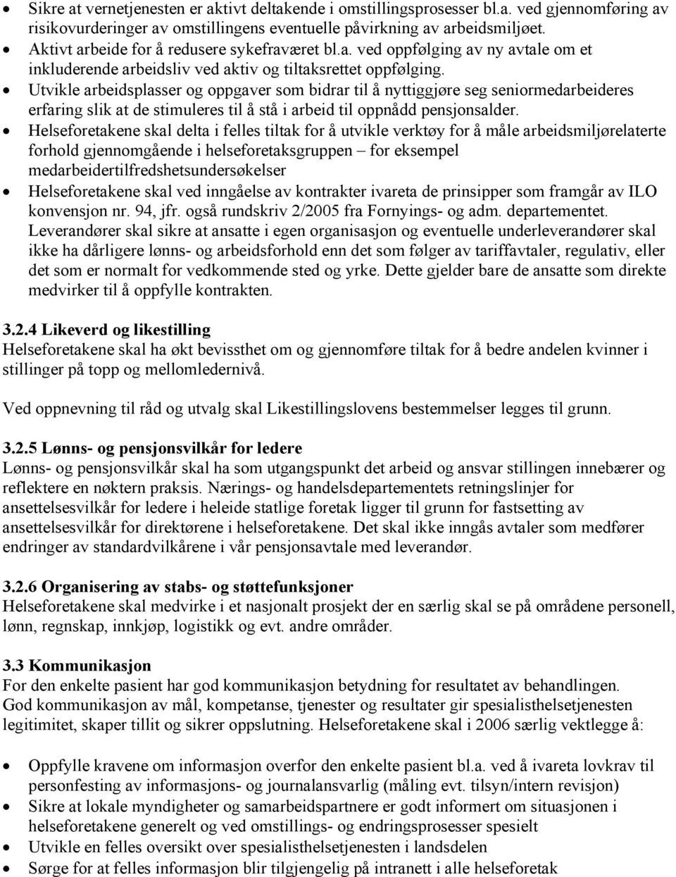 Utvikle arbeidsplasser og oppgaver som bidrar til å nyttiggjøre seg seniormedarbeideres erfaring slik at de stimuleres til å stå i arbeid til oppnådd pensjonsalder.