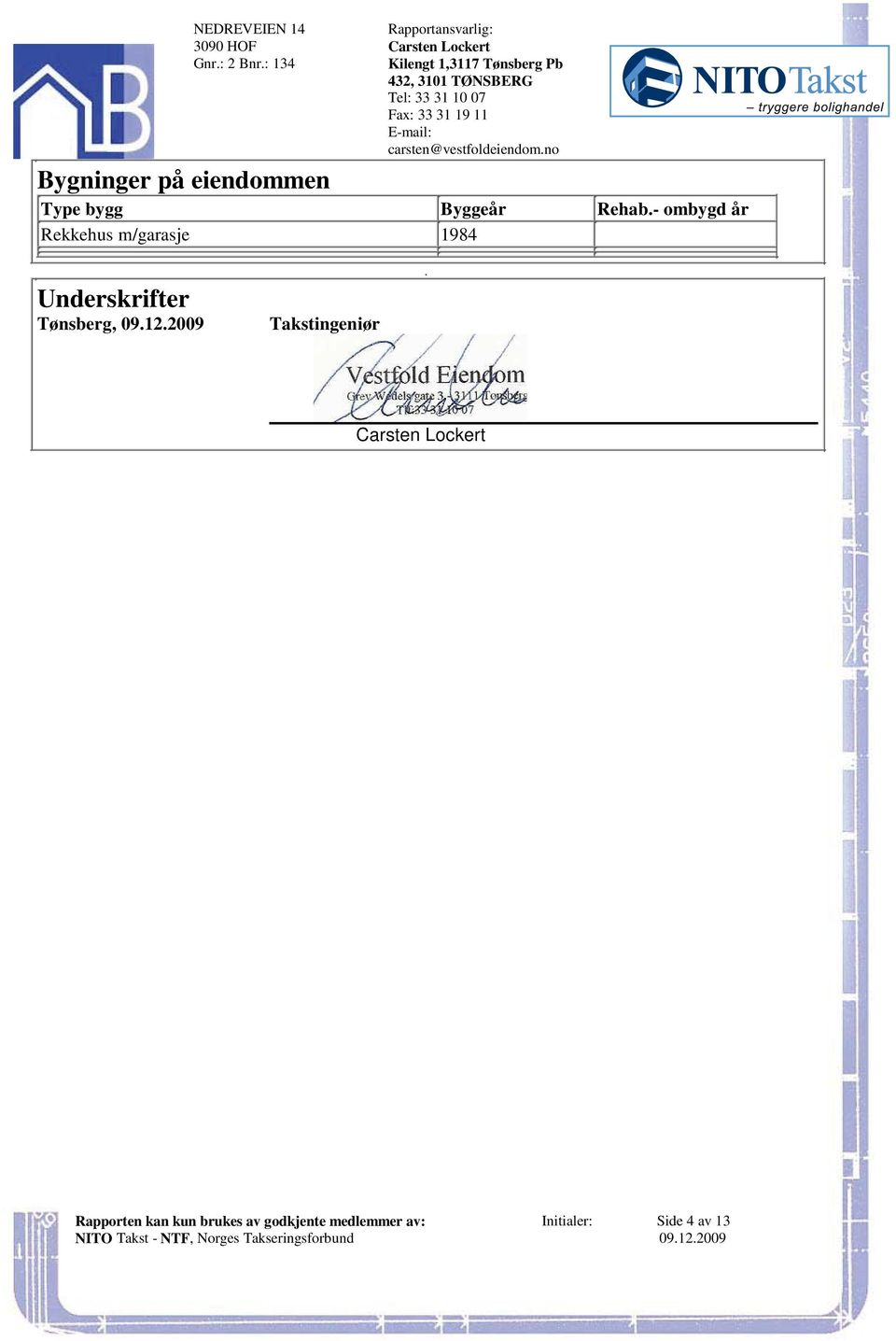 09122009 Takstingeniør Carsten Lockert Rapporten kan kun brukes av godkjente