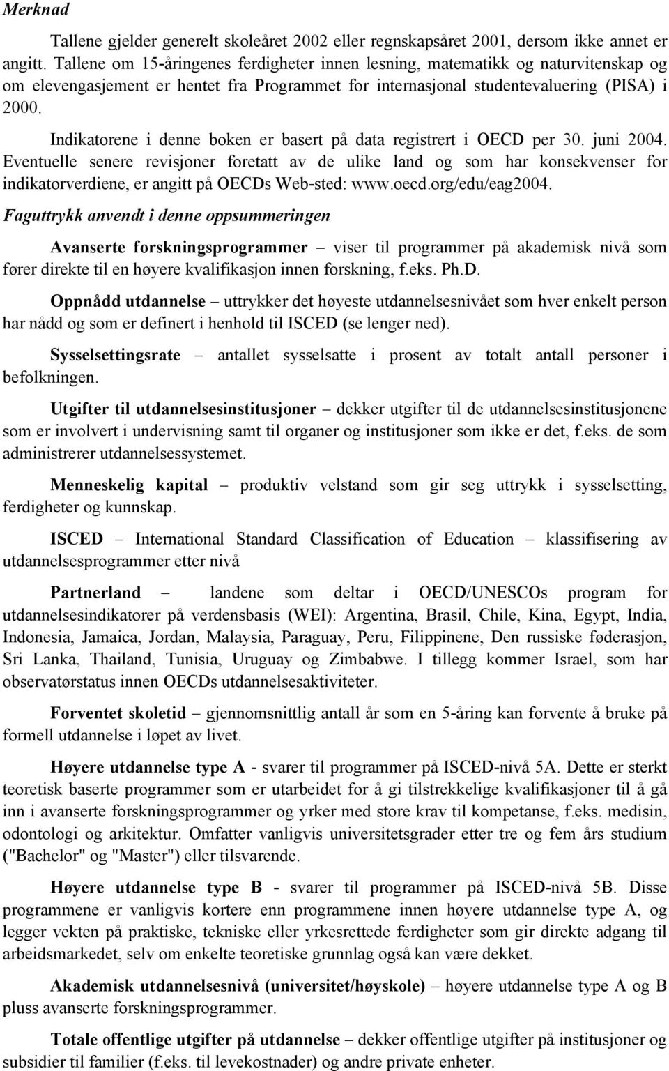 Indikatorene i denne boken er basert på data registrert i OECD per 30. juni 2004.