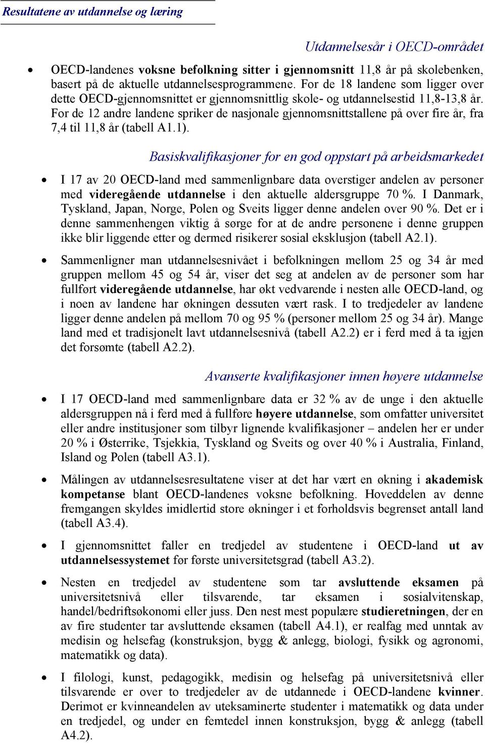 For de 12 andre landene spriker de nasjonale gjennomsnittstallene på over fire år, fra 7,4 til 11,8 år (tabell A1.1).