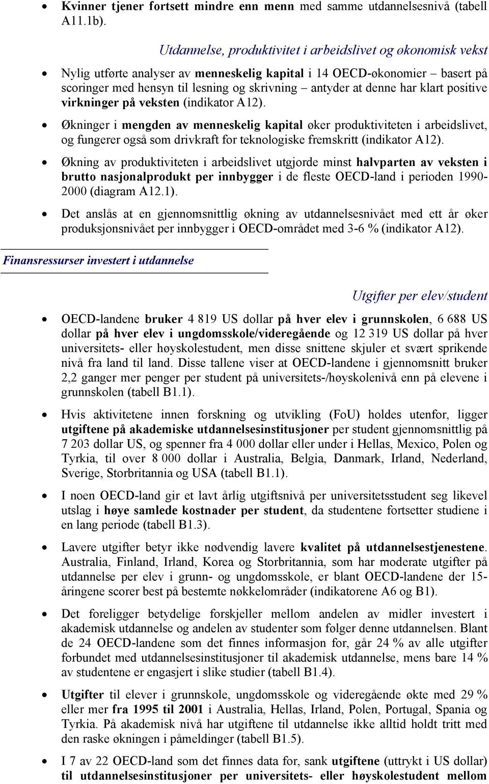 har klart positive virkninger på veksten (indikator A12).