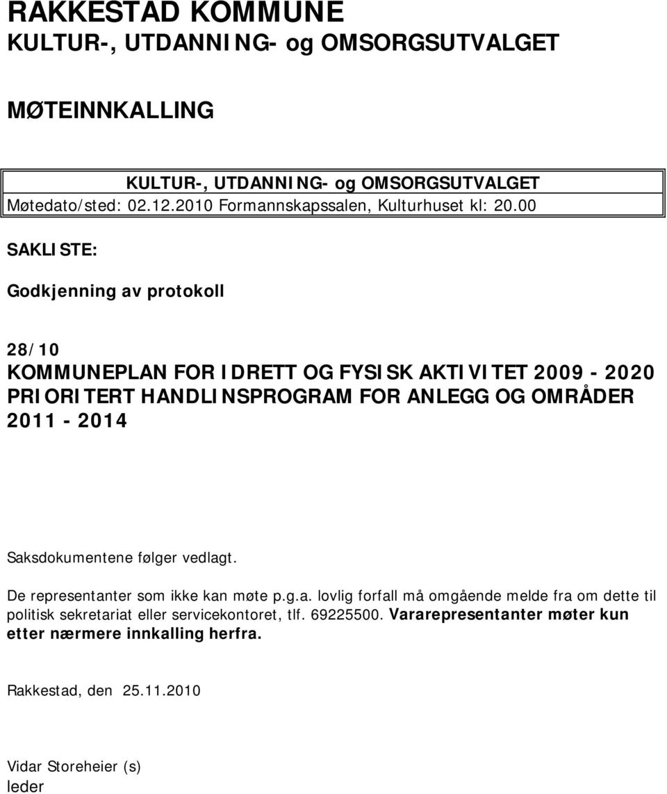 00 SAKLISTE: Godkjenning av protokoll 28/10 KOMMUNEPLAN FOR IDRETT OG FYSISK AKTIVITET 2009-2020 PRIORITERT HANDLINSPROGRAM FOR ANLEGG OG OMRÅDER 2011-2014