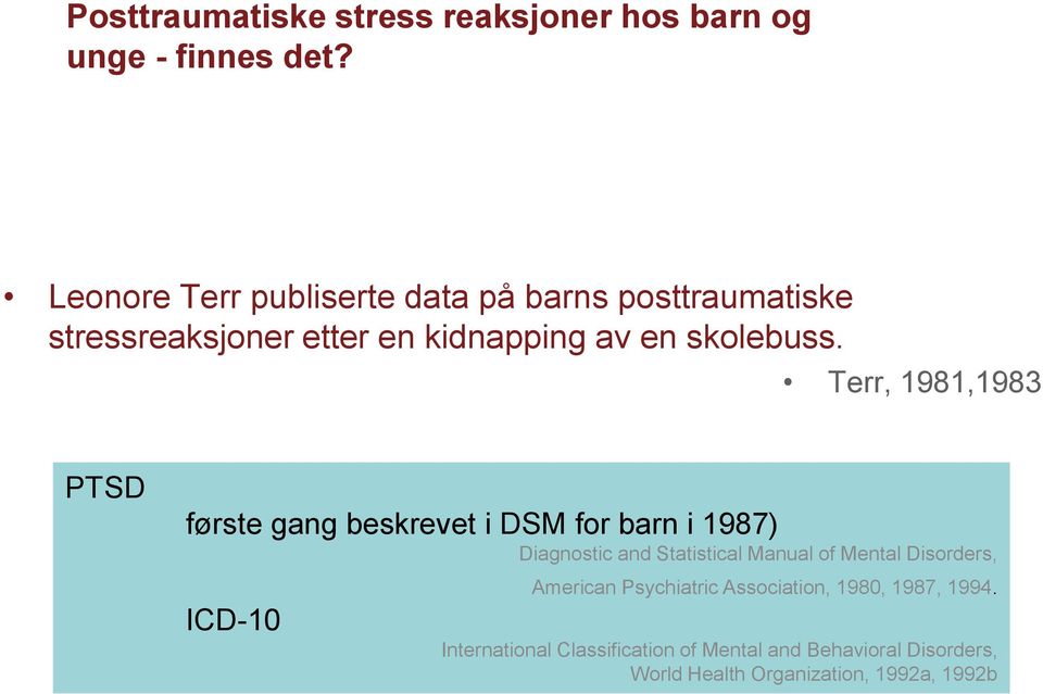Terr, 1981,1983 PTSD første gang beskrevet i DSM for barn i 1987) Diagnostic and Statistical Manual of Mental
