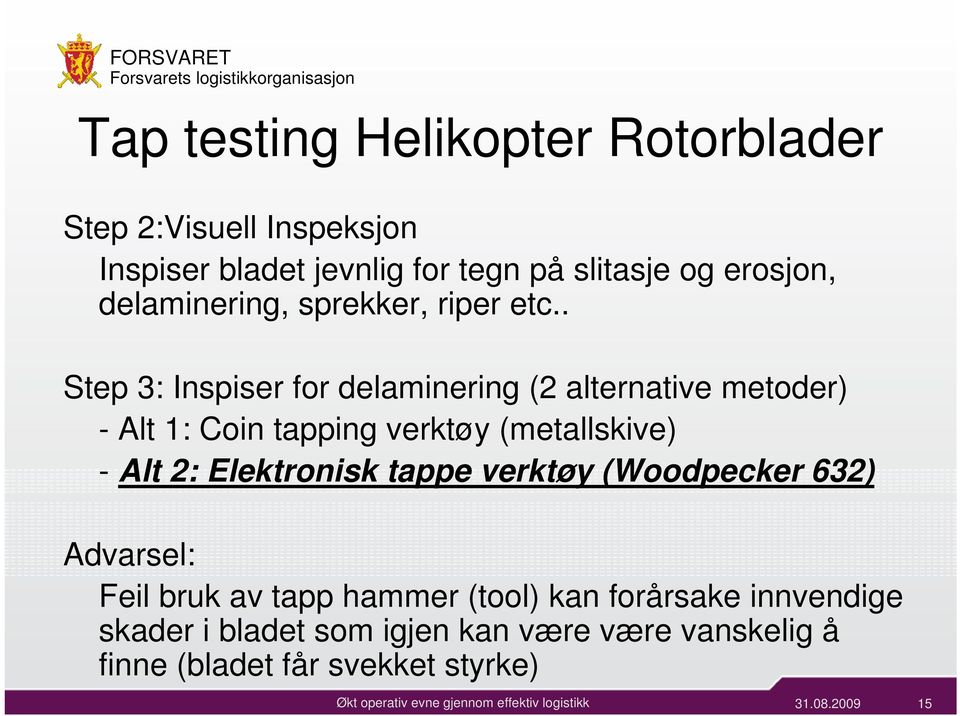 . Step 3: Inspiser for delaminering (2 alternative metoder) - Alt 1: Coin tapping verktøy (metallskive) - Alt 2: