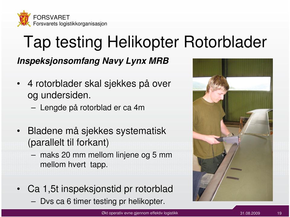 Lengde på rotorblad er ca 4m Bladene må sjekkes systematisk (parallelt til forkant)