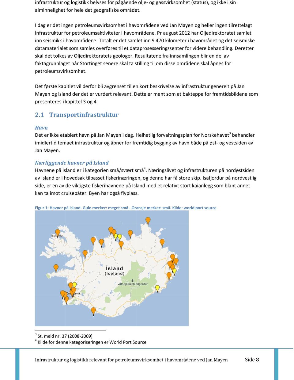 Pr august 2012 har Oljedirektoratet samlet inn seismikk i havområdene.