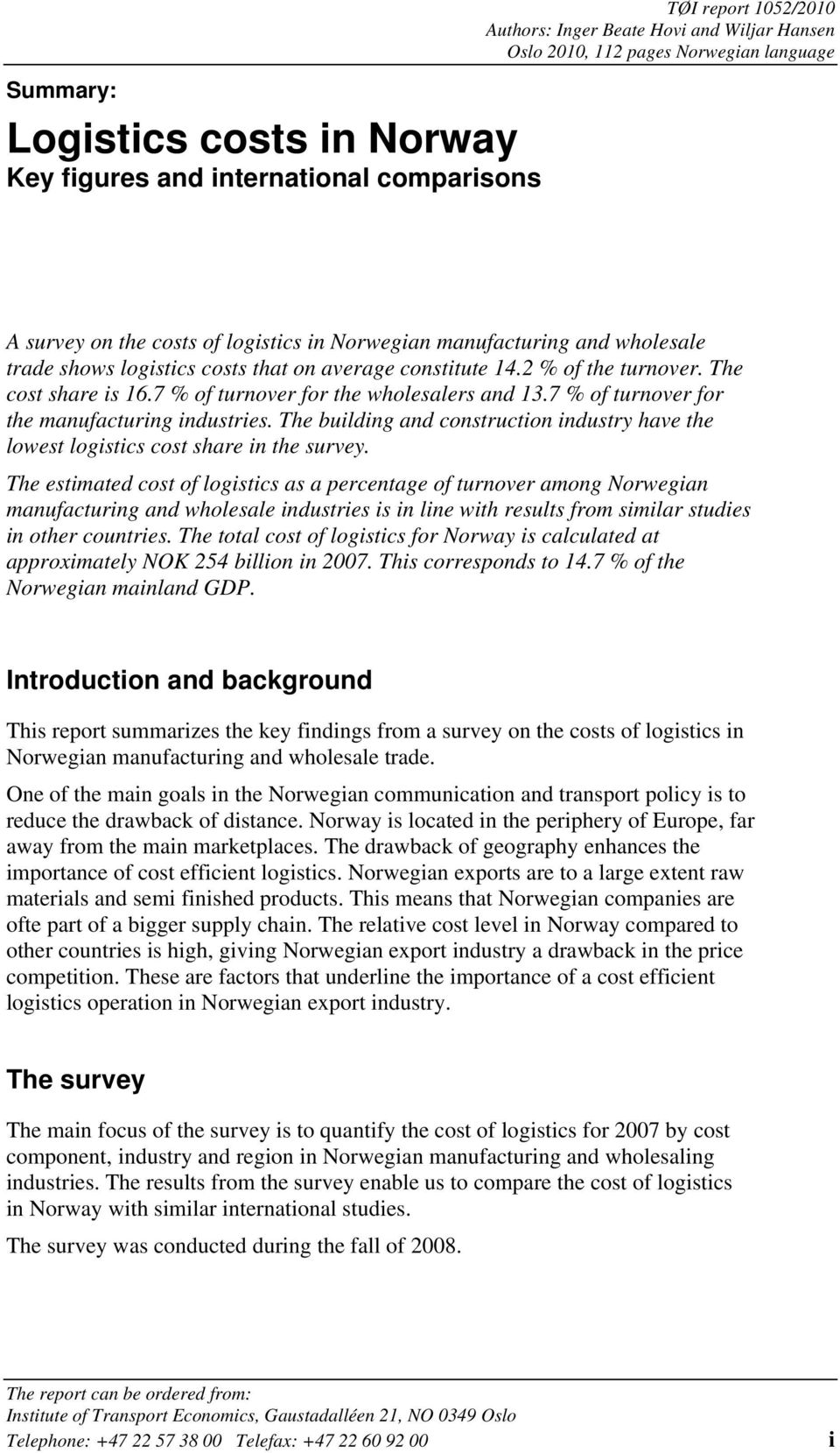 7 % of turnover for the wholesalers and 13.7 % of turnover for the manufacturing industries. The building and construction industry have the lowest logistics cost share in the survey.