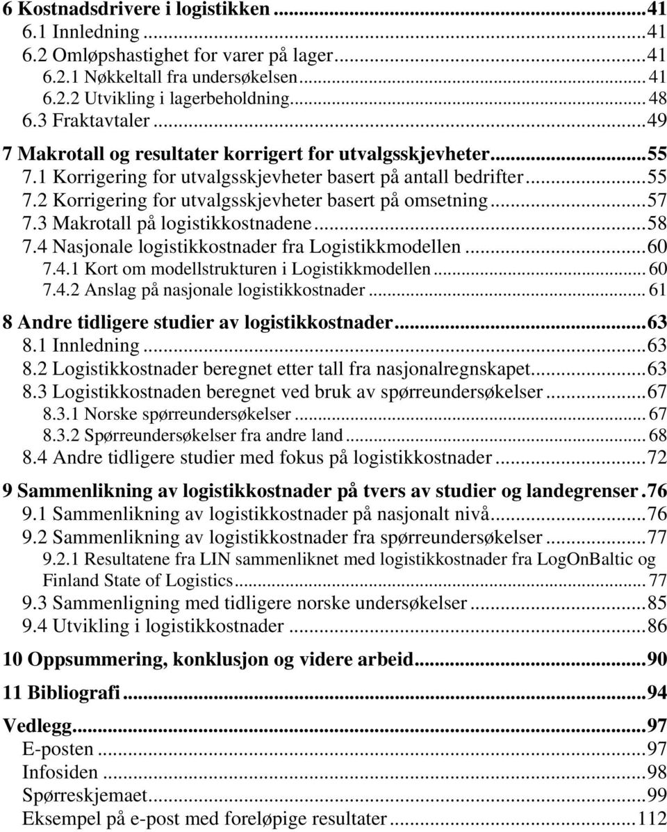 .. 57 7.3 Makrotall på logistikkostnadene... 58 7.4 Nasjonale logistikkostnader fra Logistikkmodellen... 60 7.4.1 Kort om modellstrukturen i Logistikkmodellen... 60 7.4.2 Anslag på nasjonale logistikkostnader.