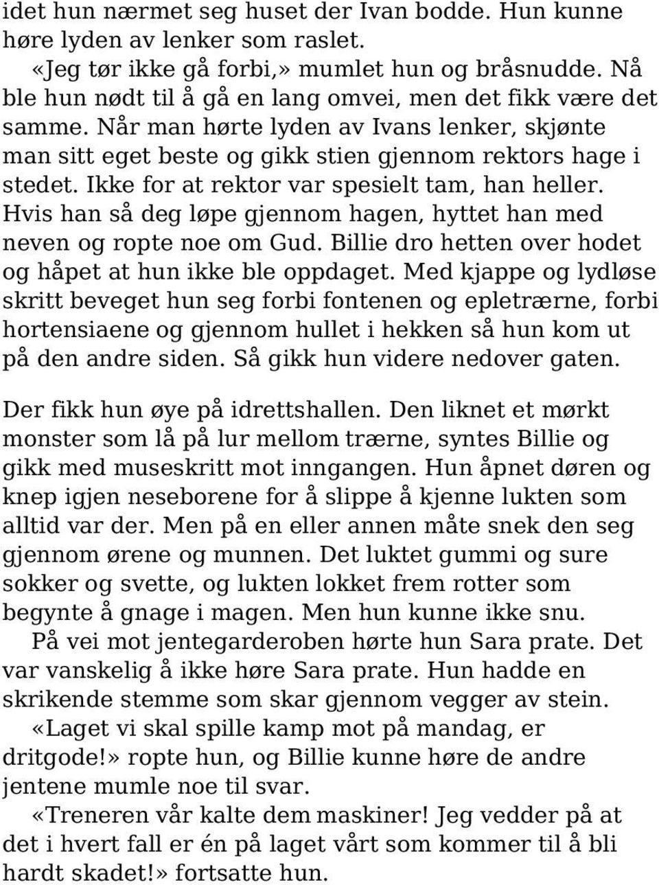 Ikke for at rektor var spesielt tam, han heller. Hvis han så deg løpe gjennom hagen, hyttet han med neven og ropte noe om Gud. Billie dro hetten over hodet og håpet at hun ikke ble oppdaget.