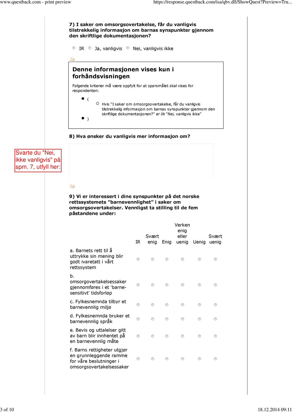 omsorgsovertakelse, får du vanligvis tilstrekkelig informasjon om barnas synspunkter gjennom den skriftlige dokumentasjonen? er lik Nei, vanligvis ikke 8) Hva ønsker du vanligvis mer informasjon om?