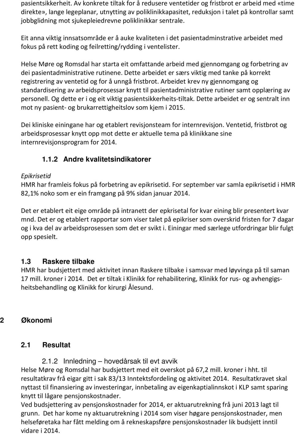 sjukepleiedrevne poliklinikkar sentrale. Eit anna viktig innsatsområde er å auke kvaliteten i det pasientadminstrative arbeidet med fokus på rett koding og feilretting/rydding i ventelister.