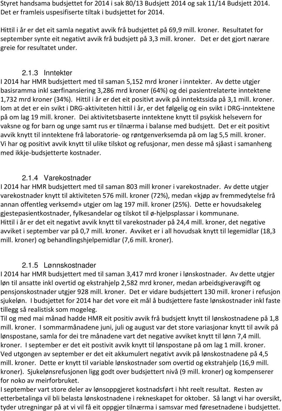 2.1.3 Inntekter I 2014 har HMR budsjettert med til saman 5,152 mrd kroner i inntekter.