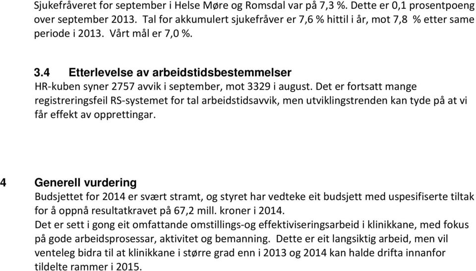 4 Etterlevelse av arbeidstidsbestemmelser HR-kuben syner 2757 avvik i september, mot 3329 i august.