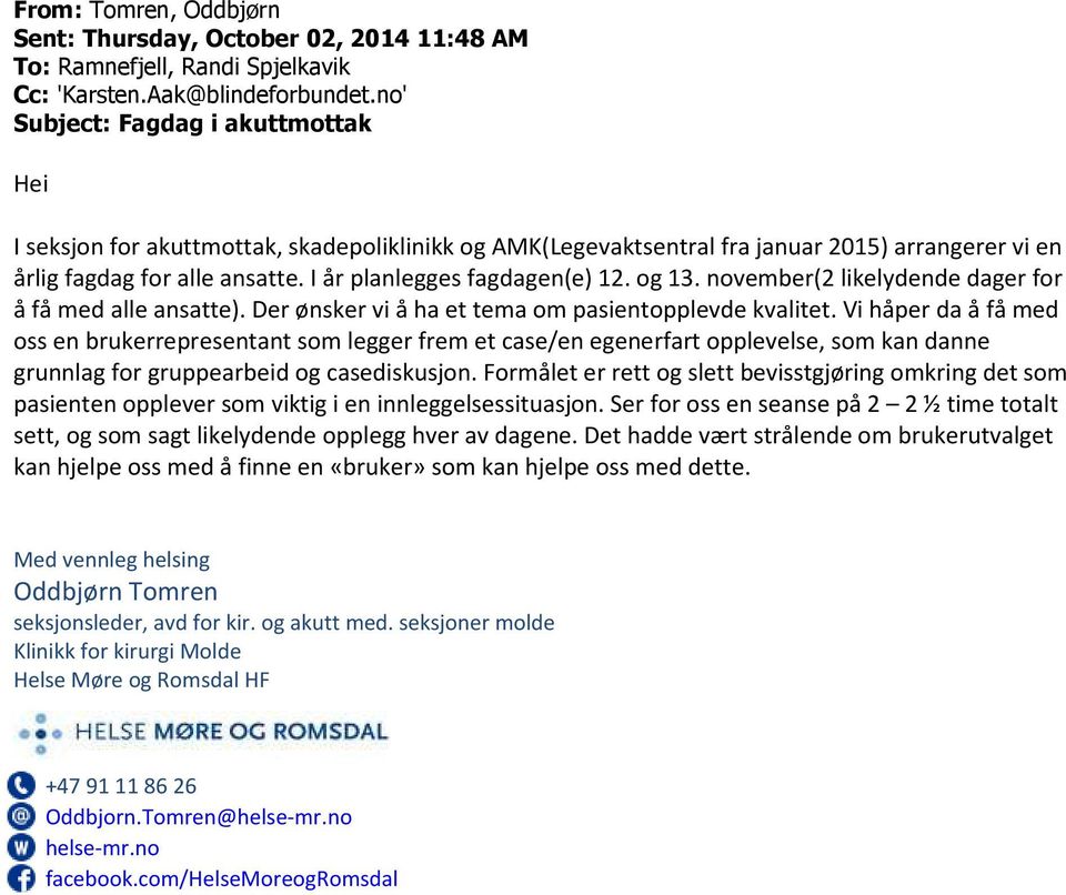 I år planlegges fagdagen(e) 12. og 13. november(2 likelydende dager for å få med alle ansatte). Der ønsker vi å ha et tema om pasientopplevde kvalitet.