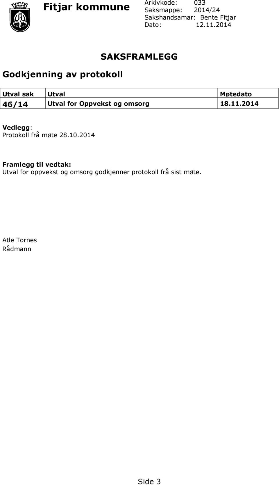 Oppvekst og omsorg 18.11.2014 Vedlegg: Protokoll frå møte 28.10.