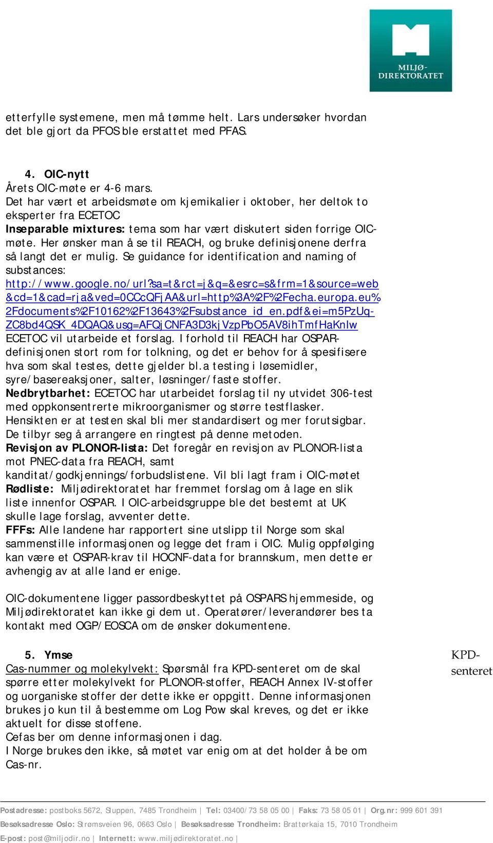 Her ønsker man å se til REACH, og bruke definisjonene derfra så langt det er mulig. Se guidance for identification and naming of substances: http://www.google.no/url?