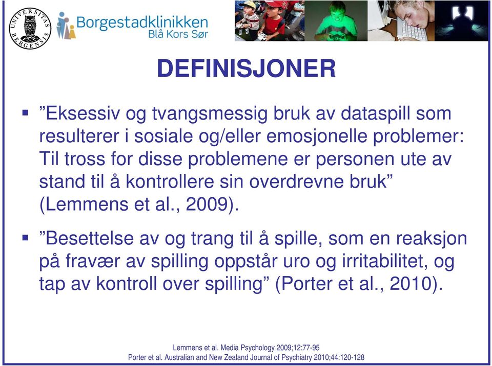 Besettelse av og trang til å spille, som en reaksjon på fravær av spilling oppstår uro og irritabilitet, og tap av kontroll over