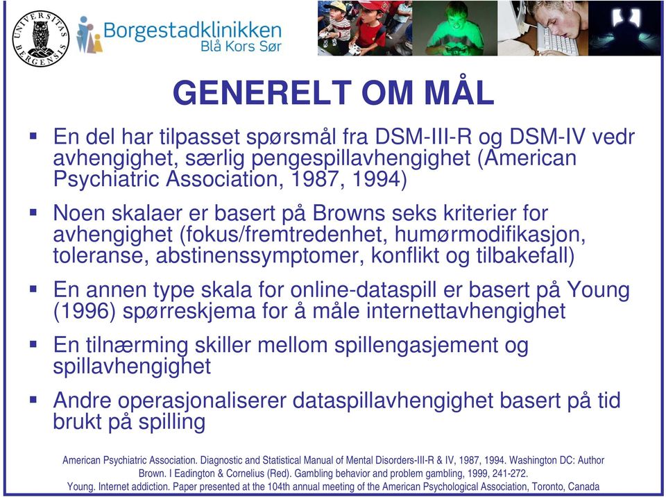 spørreskjema for å måle internettavhengighet En tilnærming skiller mellom spillengasjement og spillavhengighet Andre operasjonaliserer dataspillavhengighet basert på tid brukt på spilling American