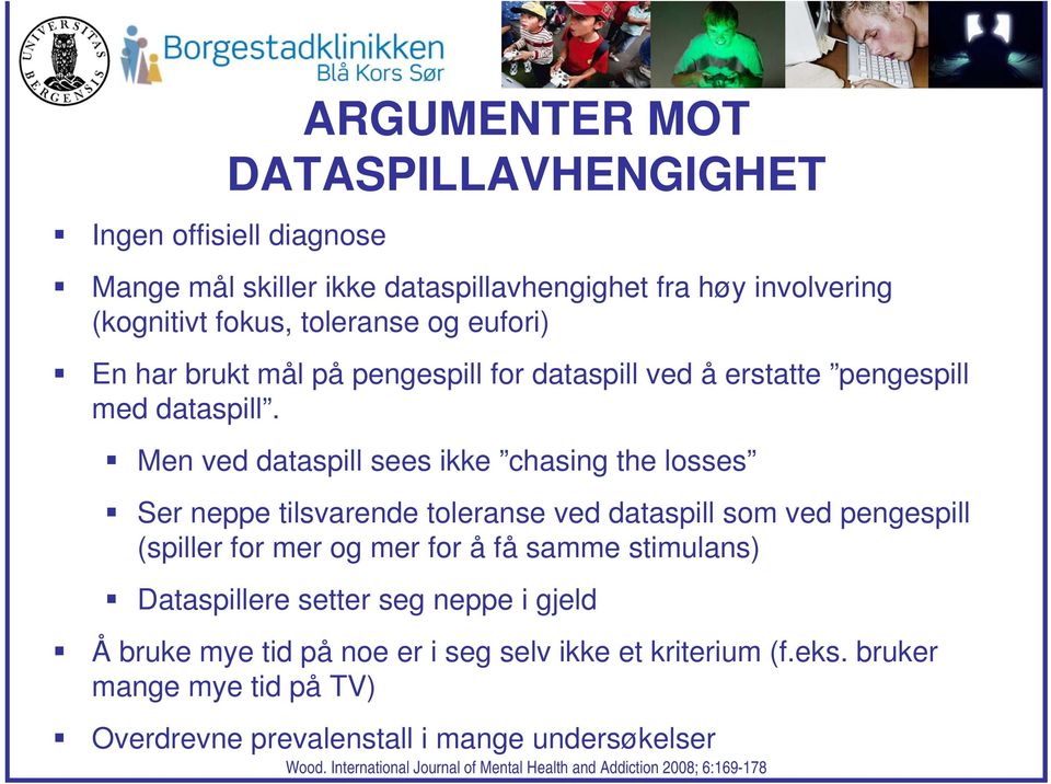 Men ved dataspill sees ikke chasing the losses Ser neppe tilsvarende toleranse ved dataspill som ved pengespill (spiller for mer og mer for å få samme stimulans)