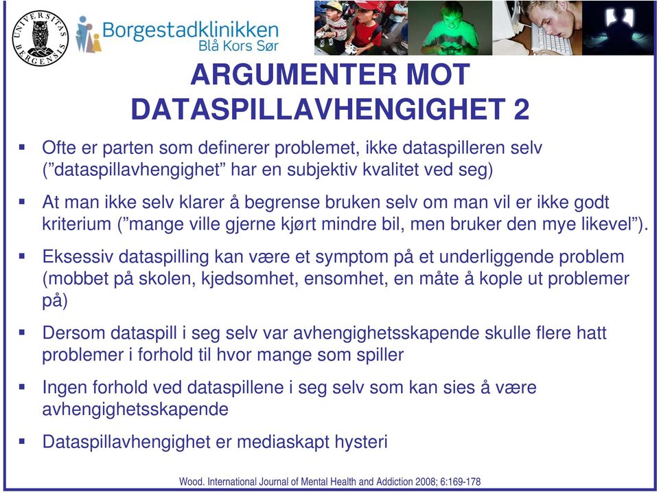 Eksessiv dataspilling kan være et symptom på et underliggende problem (mobbet på skolen, kjedsomhet, ensomhet, en måte å kople ut problemer på) Dersom dataspill i seg selv var