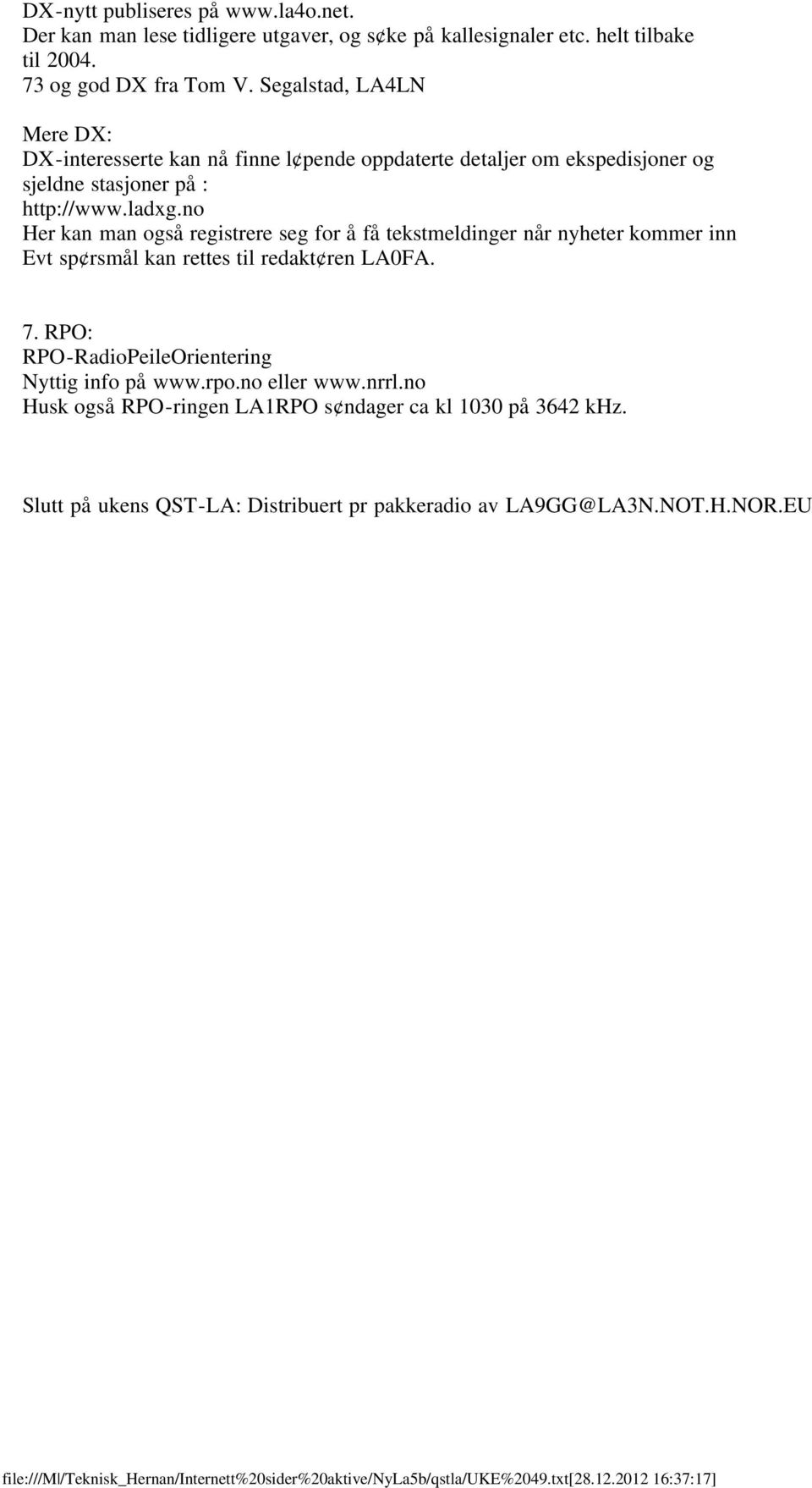 no Her kan man også registrere seg for å få tekstmeldinger når nyheter kommer inn Evt sp rsmål kan rettes til redakt ren LA0FA. 7.