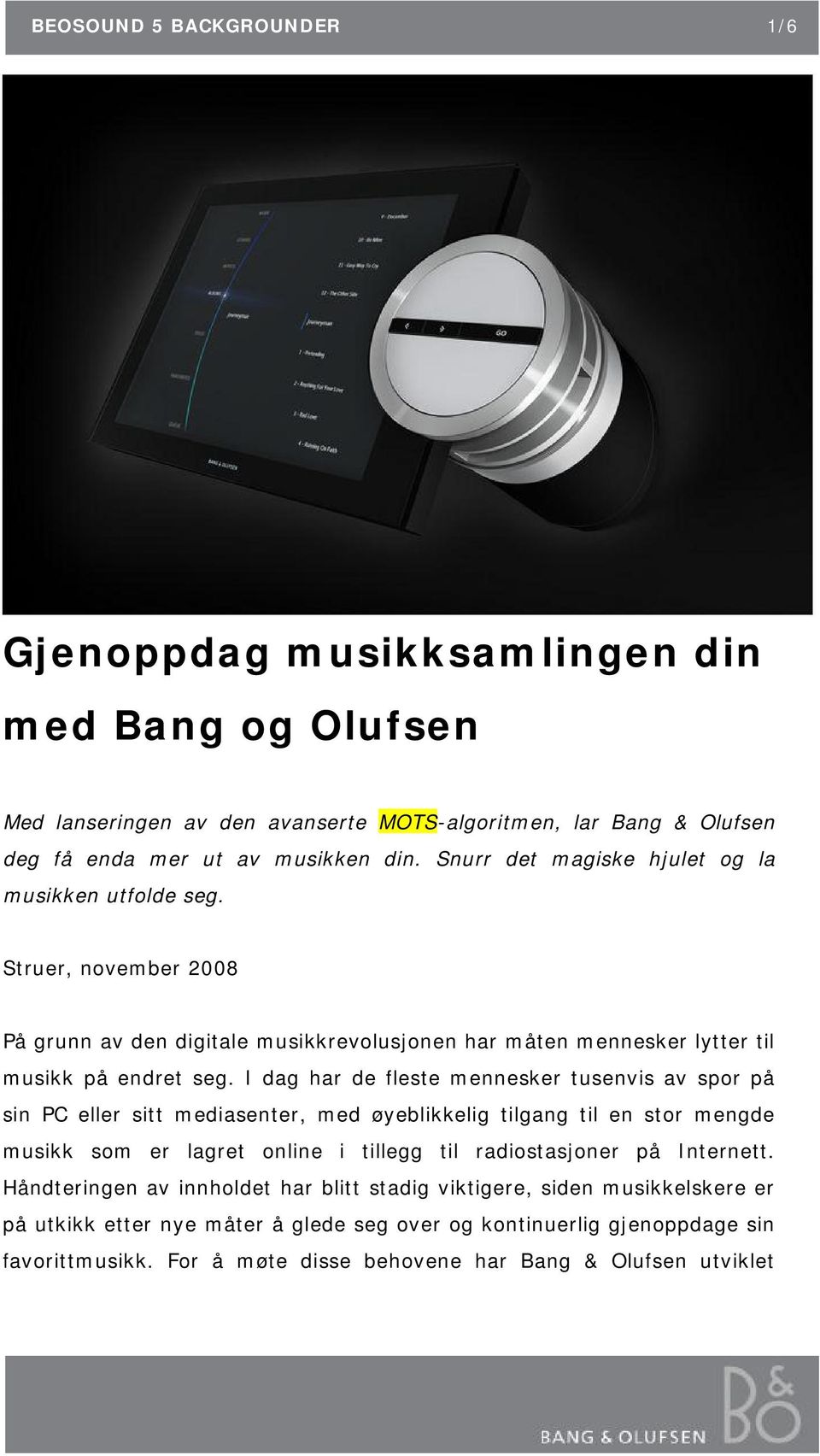 I dag har de fleste mennesker tusenvis av spor på sin PC eller sitt mediasenter, med øyeblikkelig tilgang til en stor mengde musikk som er lagret online i tillegg til radiostasjoner på