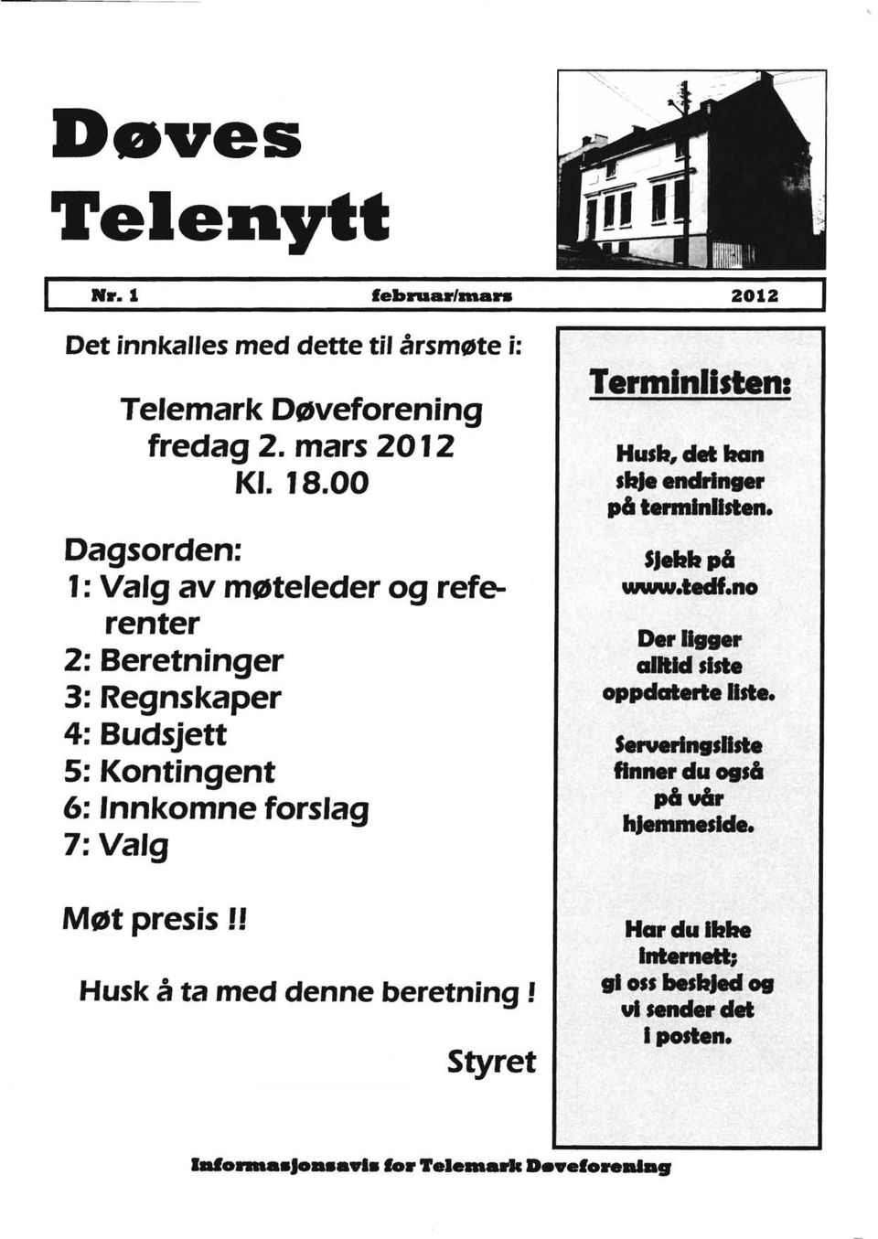 ! Husk å ta med denne beretning! Styret 2012 T.rmlnllsten: Husb, det lian sbje endringer p6 termlnusten. SJebbp6 www.teclf.