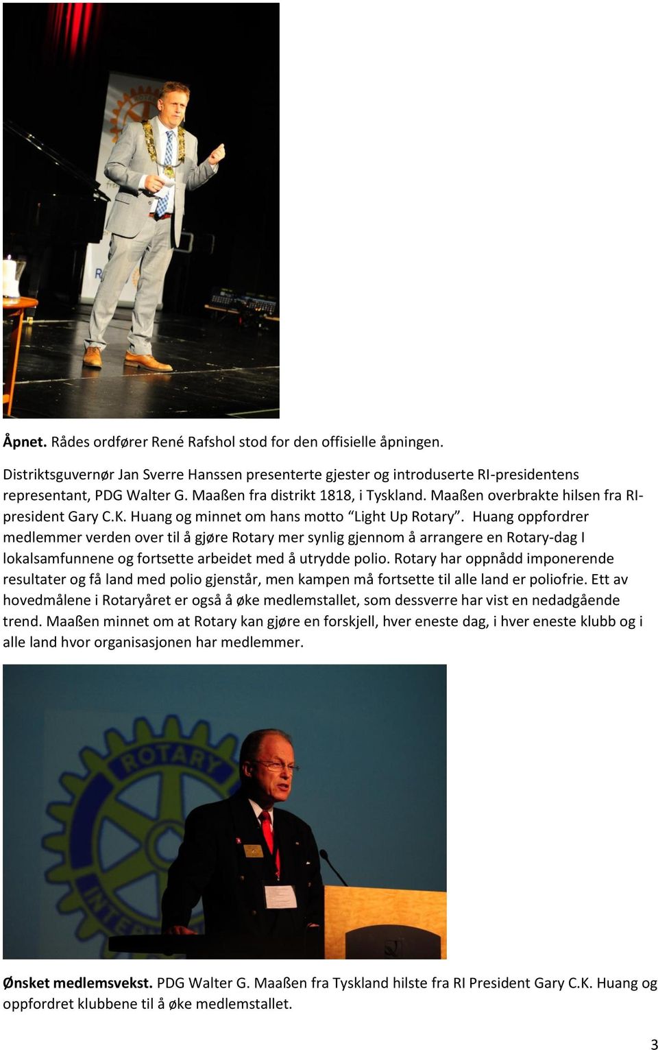 Huang oppfordrer medlemmer verden over til å gjøre Rotary mer synlig gjennom å arrangere en Rotary-dag I lokalsamfunnene og fortsette arbeidet med å utrydde polio.