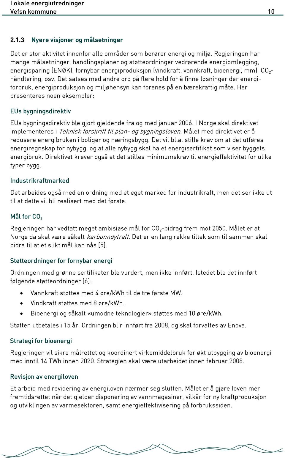 håndtering, osv. Det satses med andre ord på flere hold for å finne løsninger der energiforbruk, energiproduksjon og miljøhensyn kan forenes på en bærekraftig måte.